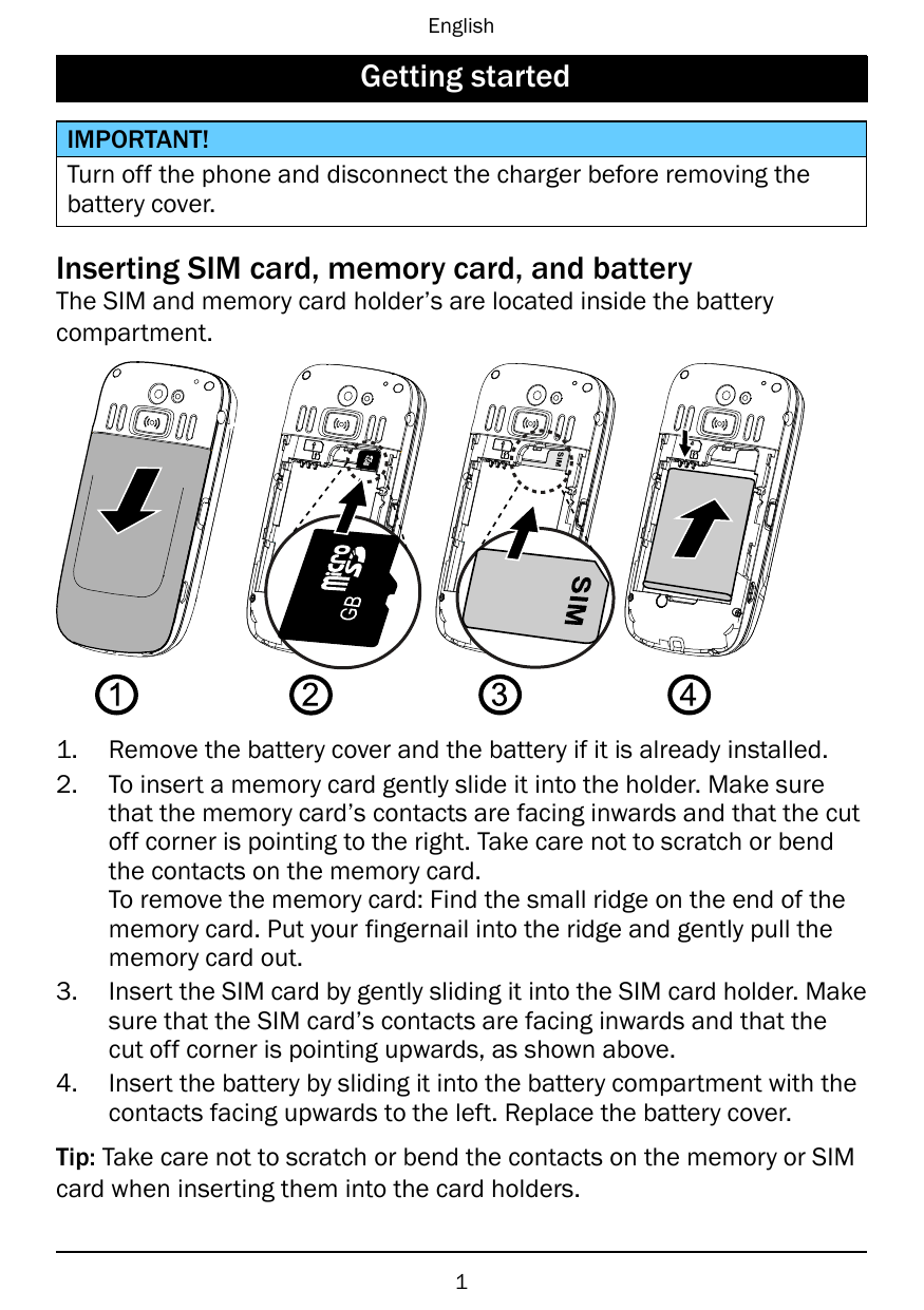 EnglishGetting startedIMPORTANT!Turn off the phone and disconnect the charger before removing thebattery cover.Inserting SIM car