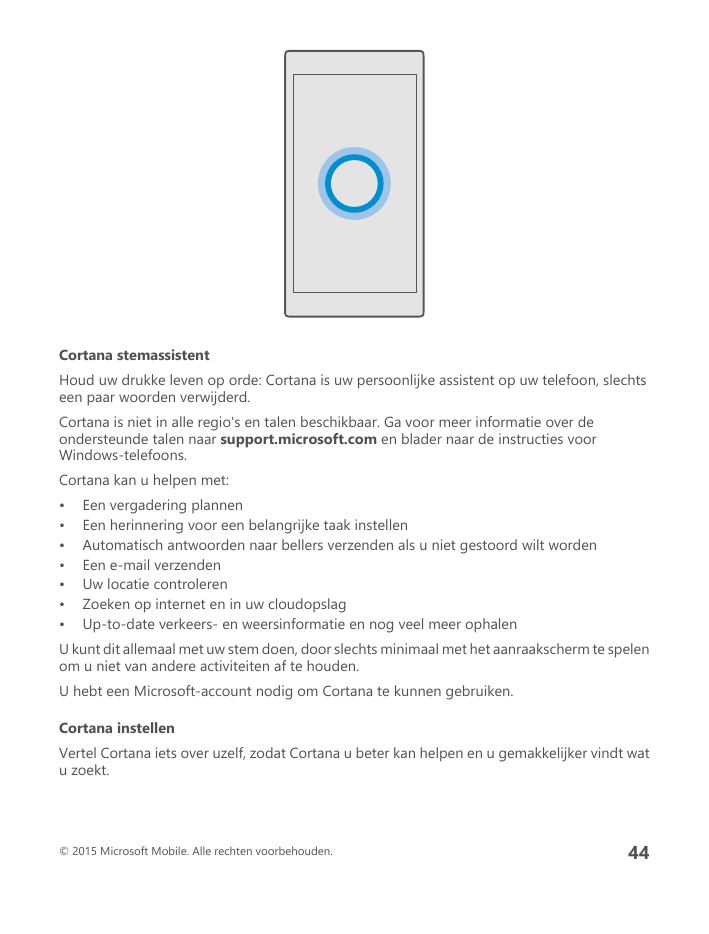 Cortana stemassistentHoud uw drukke leven op orde: Cortana is uw persoonlijke assistent op uw telefoon, slechtseen paar woorden 
