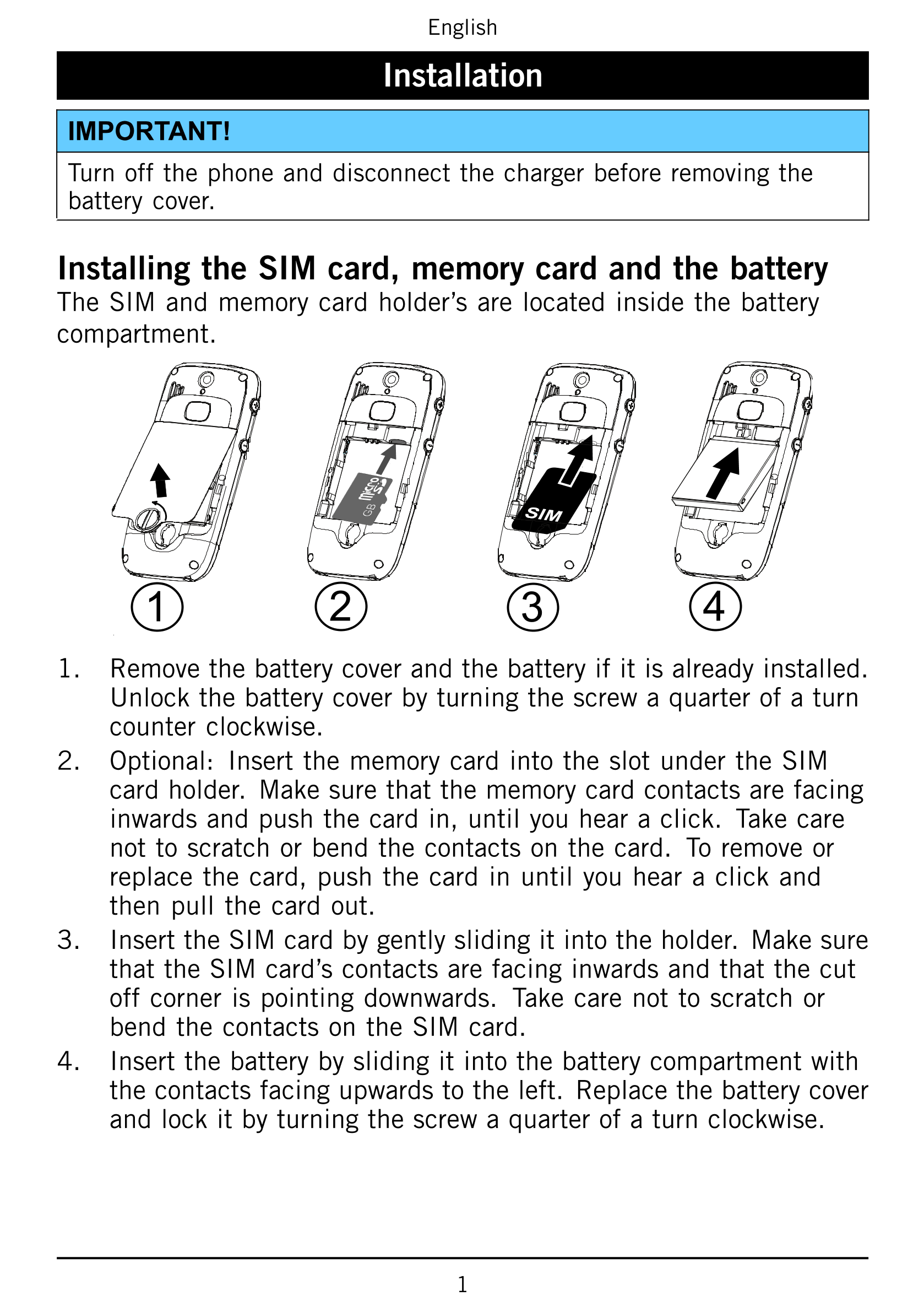 English
Installation
IMPORTANT!
Turn off the phone and disconnect the charger before removing the
battery cover.
Installing the 