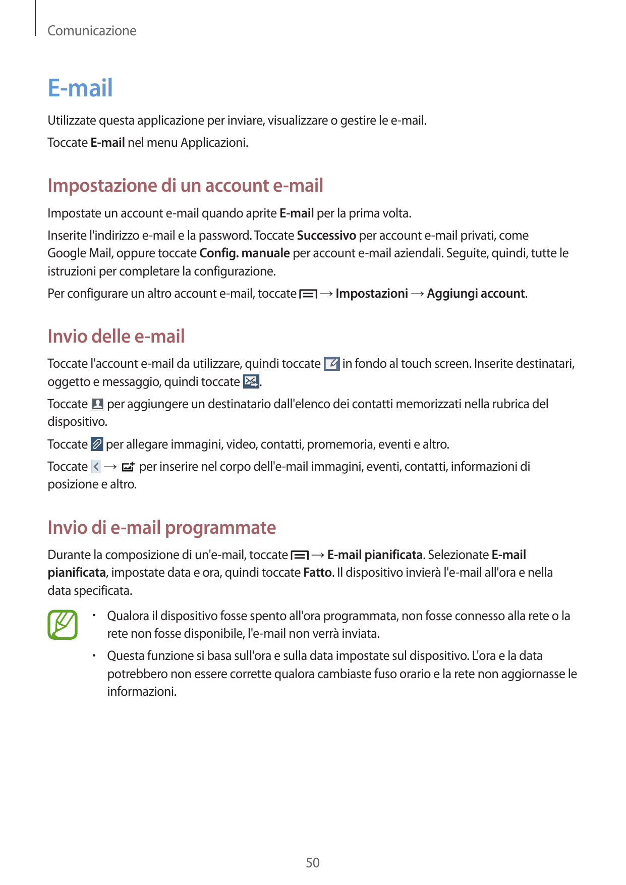 ComunicazioneE-mailUtilizzate questa applicazione per inviare, visualizzare o gestire le e-mail.Toccate E-mail nel menu Applicaz