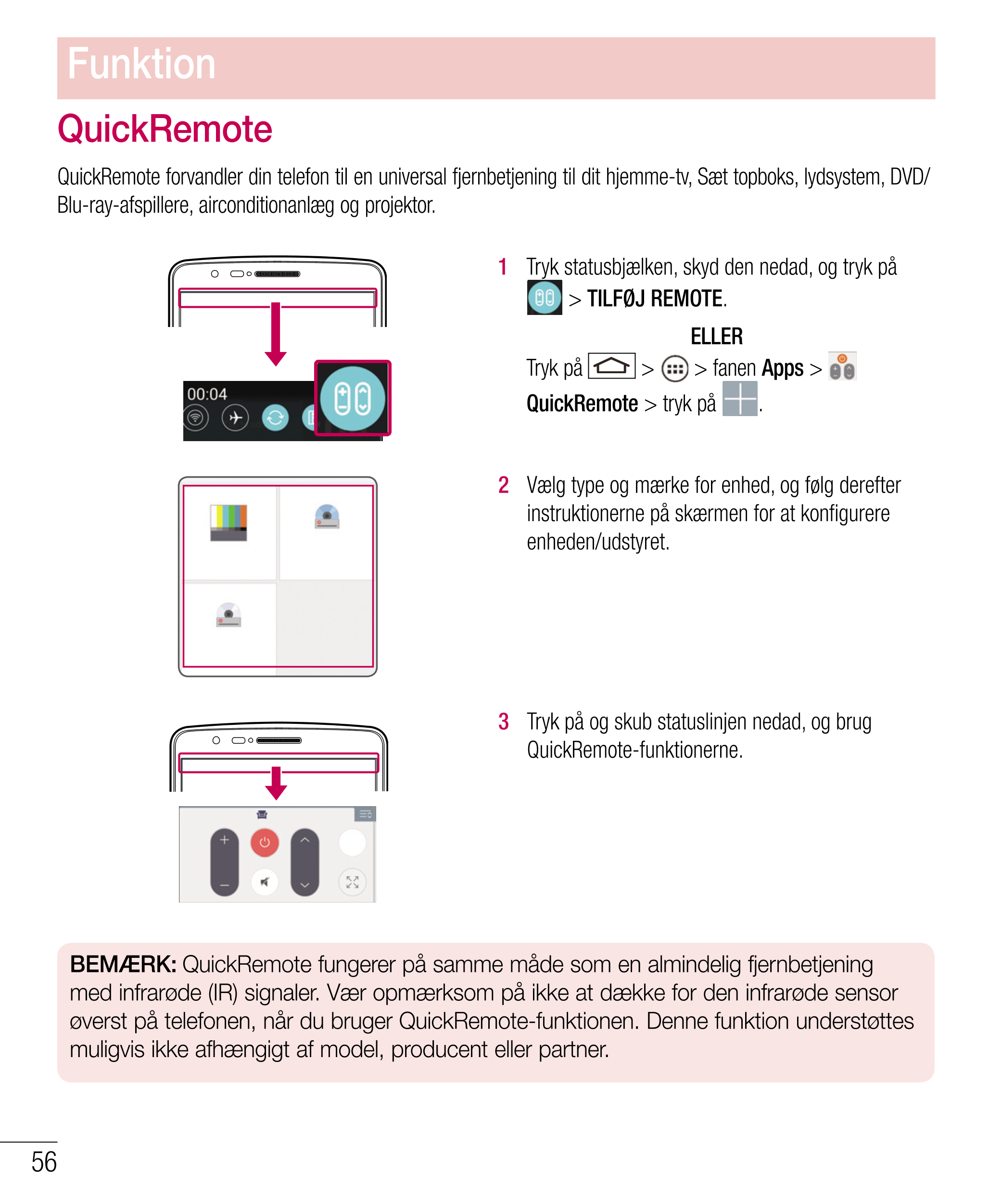 Funktion
QuickRemote
QuickRemote forvandler din telefon til en universal fjernbetjening til dit hjemme-tv, Sæt topboks, lydsyste