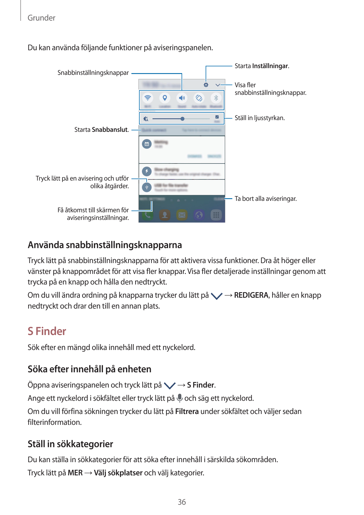 GrunderDu kan använda följande funktioner på aviseringspanelen.Starta Inställningar.SnabbinställningsknapparVisa flersnabbinstäl