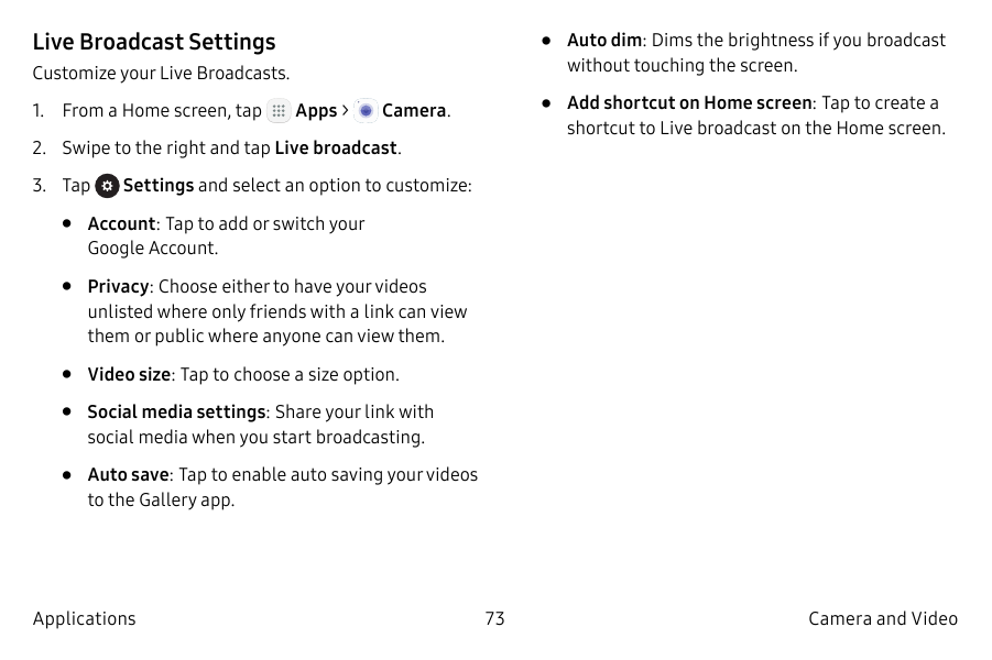 Live Broadcast Settings• Auto dim: Dims the brightness if you broadcastwithout touching the screen.Customize your Live Broadcast