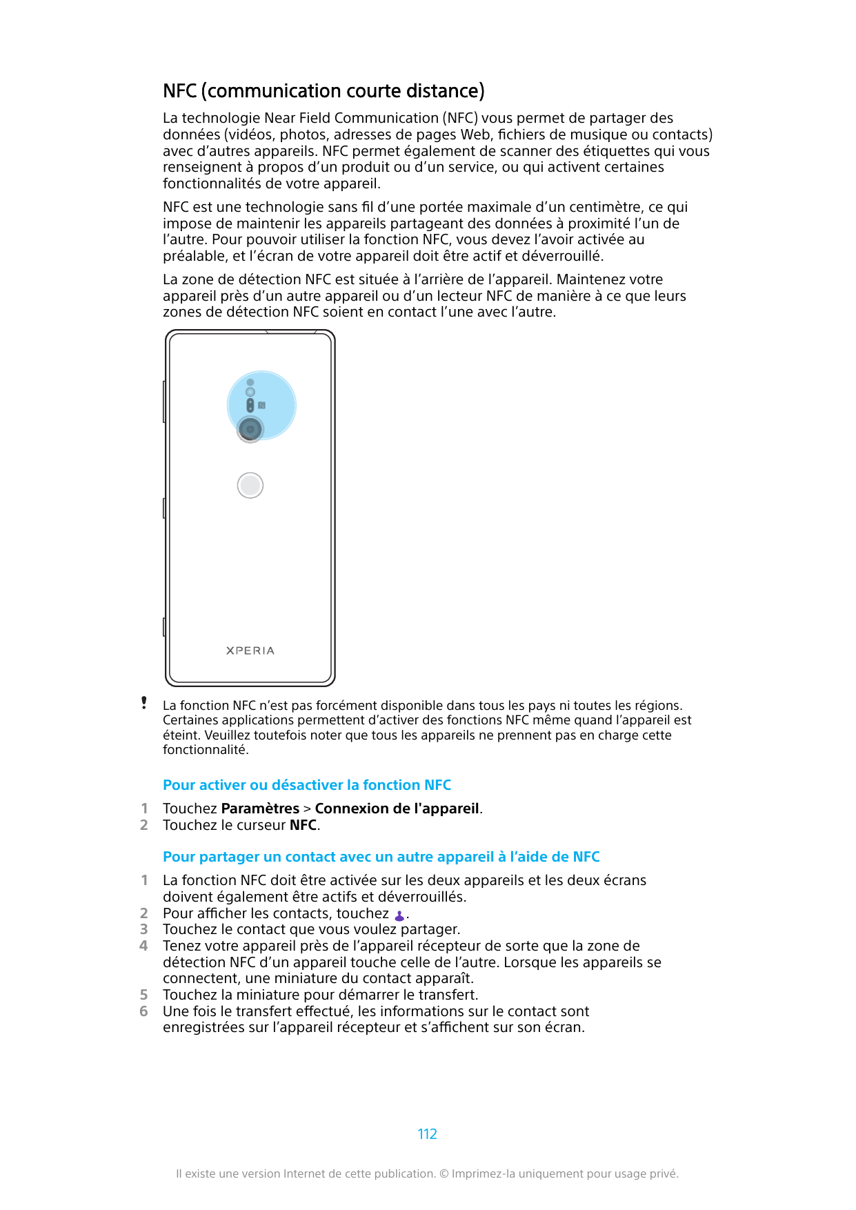 NFC (communication courte distance)La technologie Near Field Communication (NFC) vous permet de partager desdonnées (vidéos, pho