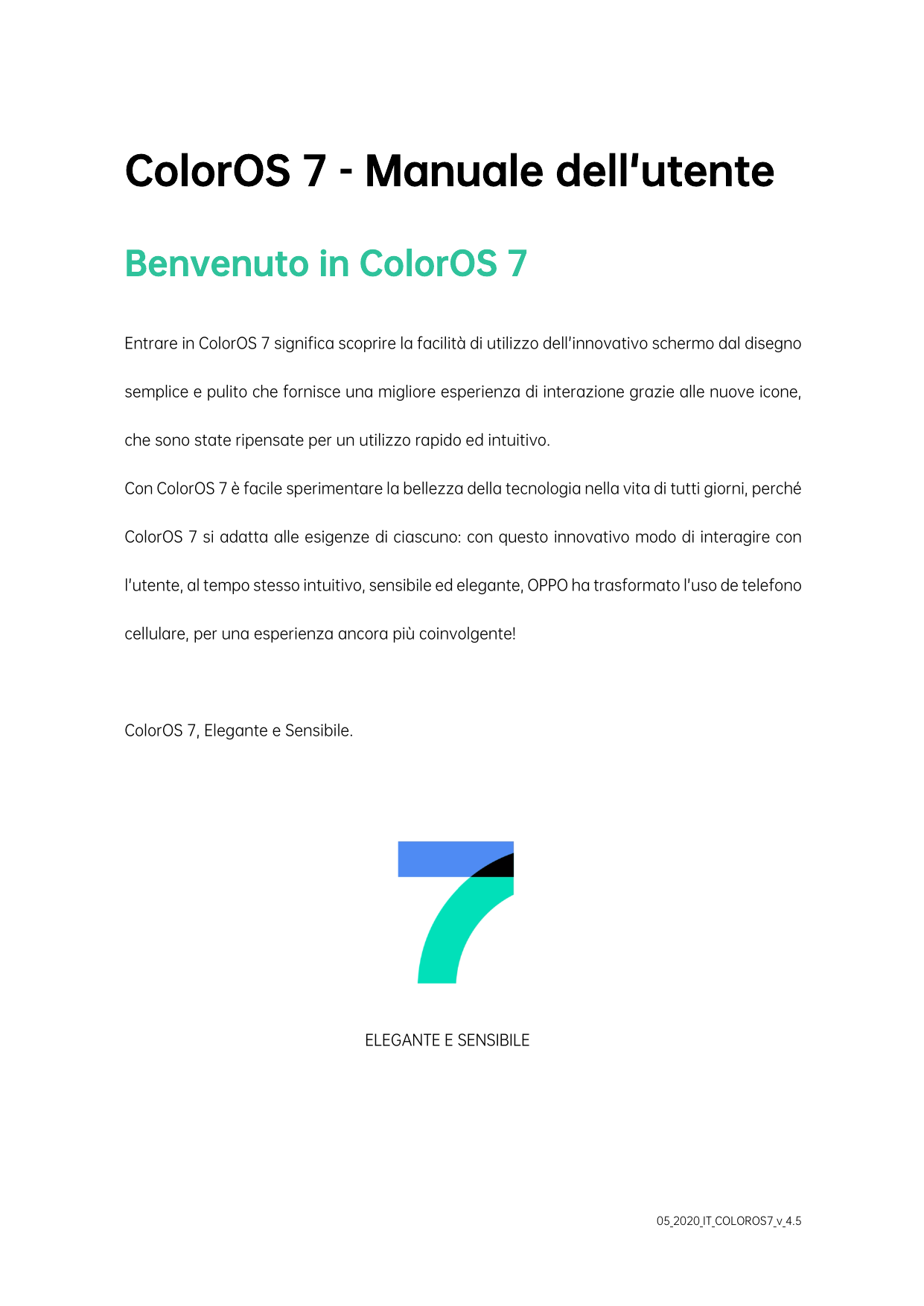 ColorOS 7 - Manuale dell'utenteBenvenuto in ColorOS 7Entrare in ColorOS 7 significa scoprire la facilità di utilizzo dell’innova