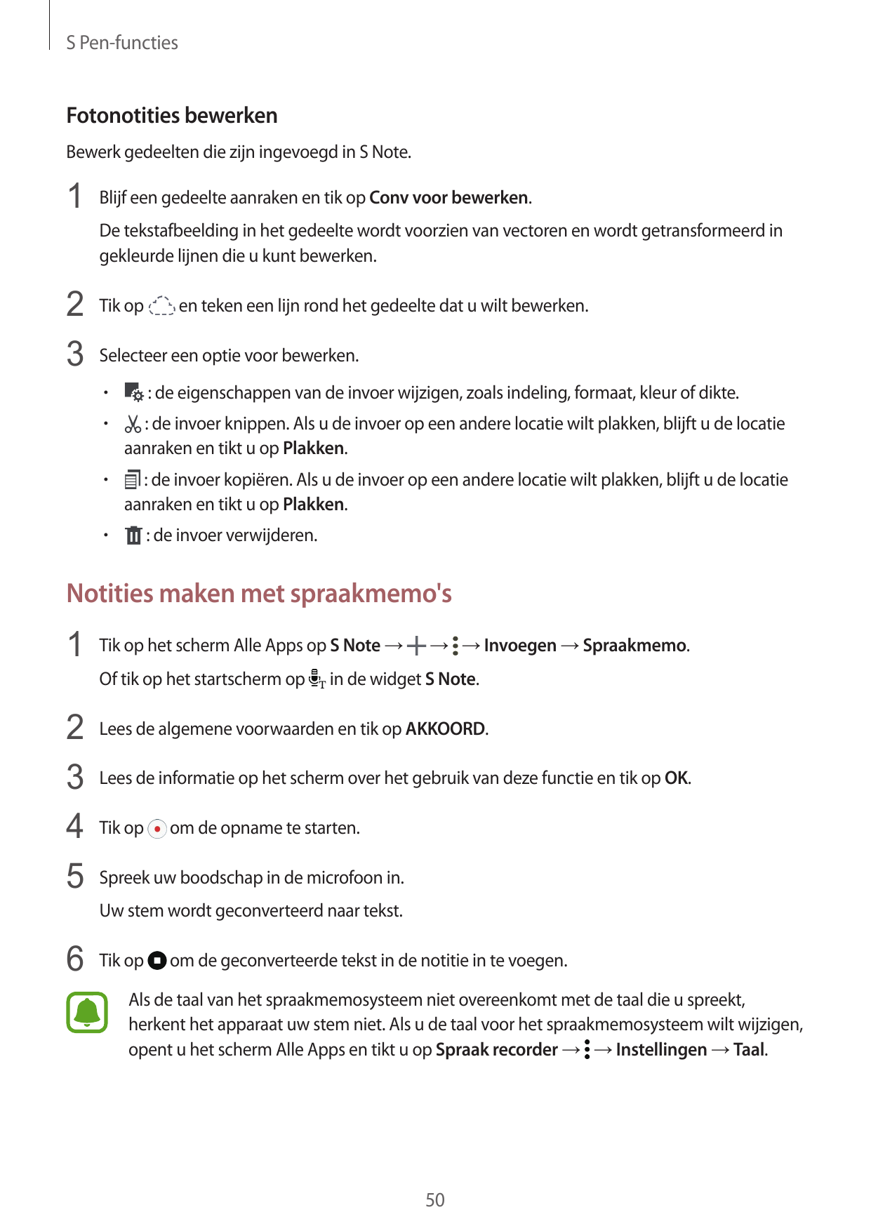 S Pen-functiesFotonotities bewerkenBewerk gedeelten die zijn ingevoegd in S Note.1 Blijf een gedeelte aanraken en tik op Conv vo