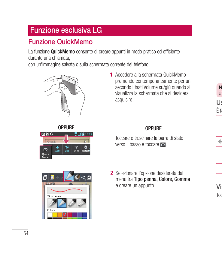 Funzione esclusiva LGFunzione QuickMemoLa funzione QuickMemo consente di creare appunti in modo pratico ed efficientedurante una