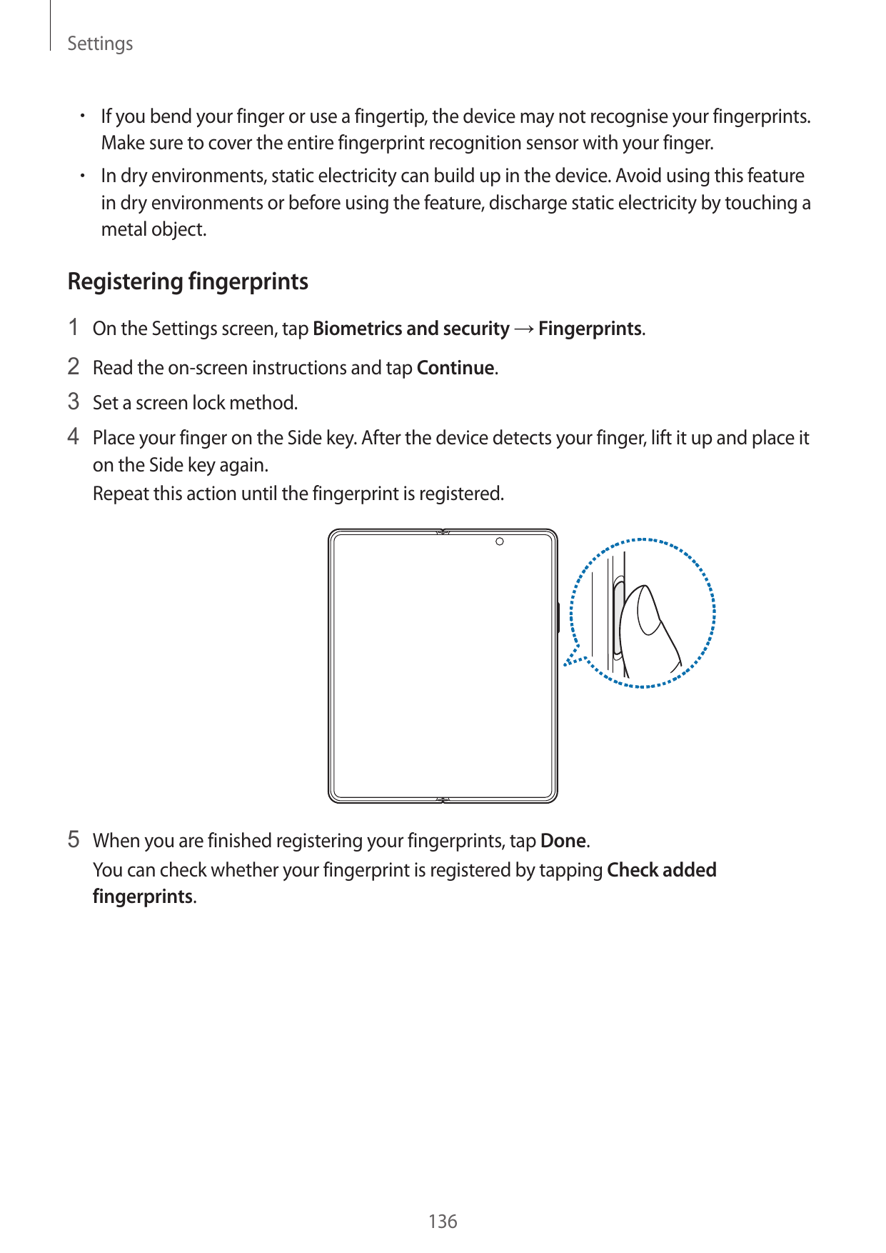 Settings• If you bend your finger or use a fingertip, the device may not recognise your fingerprints.Make sure to cover the enti