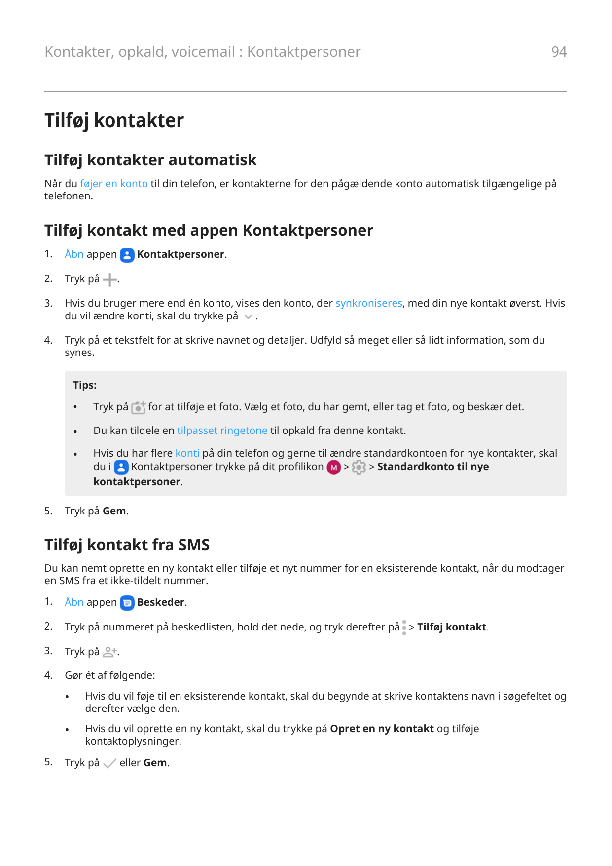 Kontakter, opkald, voicemail : Kontaktpersoner94Tilføj kontakterTilføj kontakter automatiskNår du føjer en konto til din telefon