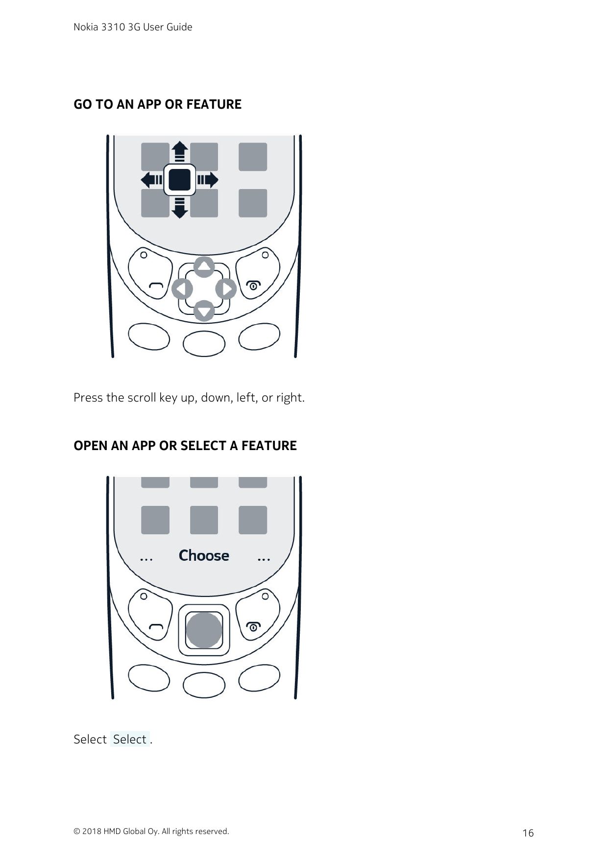 Nokia 3310 3G User GuideGO TO AN APP OR FEATUREPress the scroll key up, down, left, or right.OPEN AN APP OR SELECT A FEATURESele