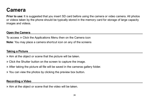 CameraPrior to use: It is suggested that you insert SD card before using the camera or video camera. All photosor videos taken b
