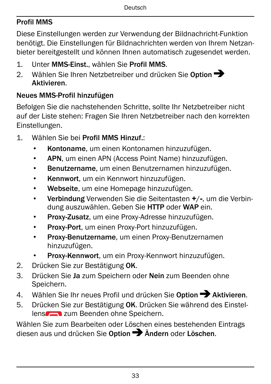 DeutschProfil MMSDiese Einstellungen werden zur Verwendung der Bildnachricht-Funktionbenötigt. Die Einstellungen für Bildnachric