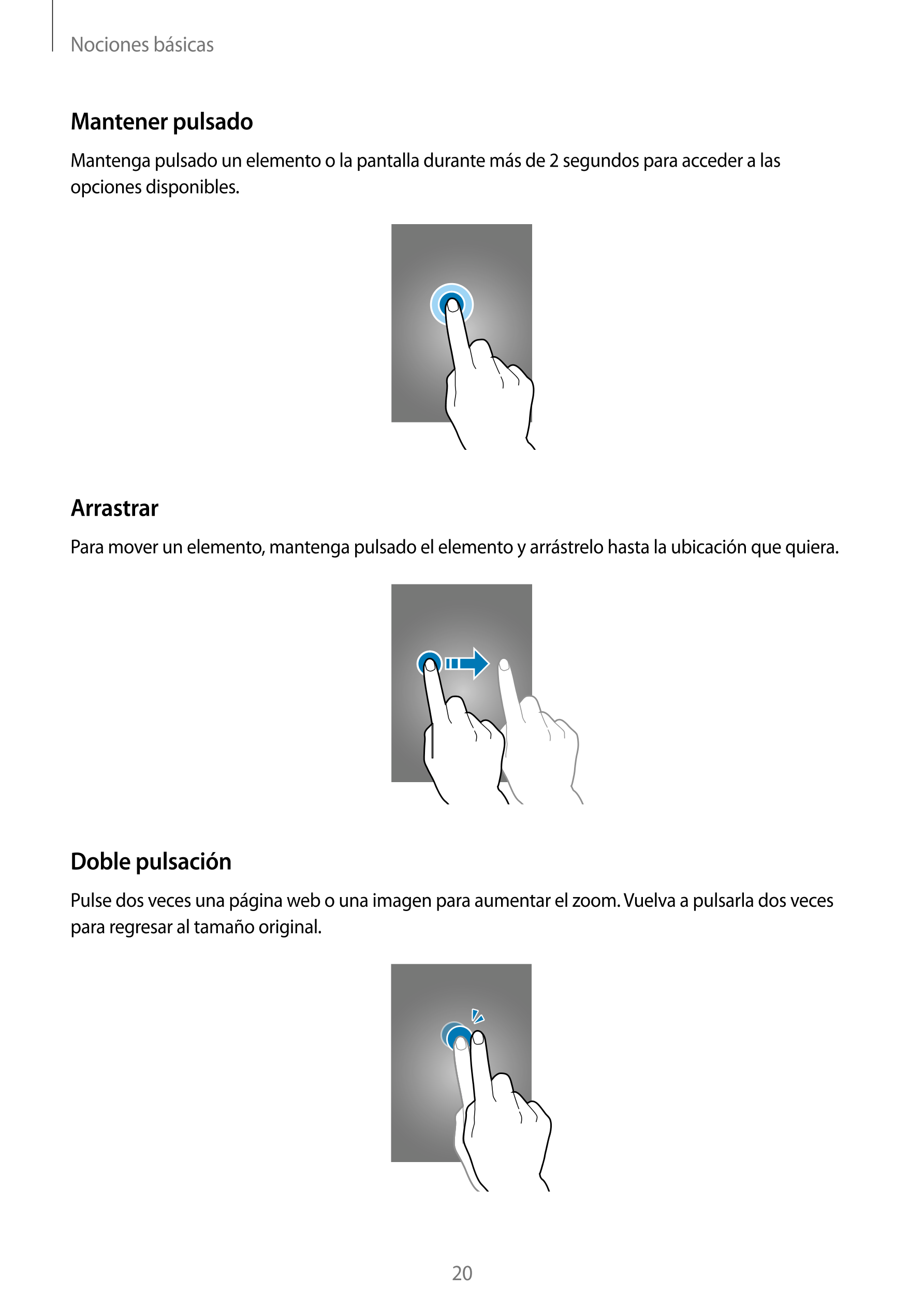 Nociones básicas
Mantener pulsado
Mantenga pulsado un elemento o la pantalla durante más de 2 segundos para acceder a las 
opcio