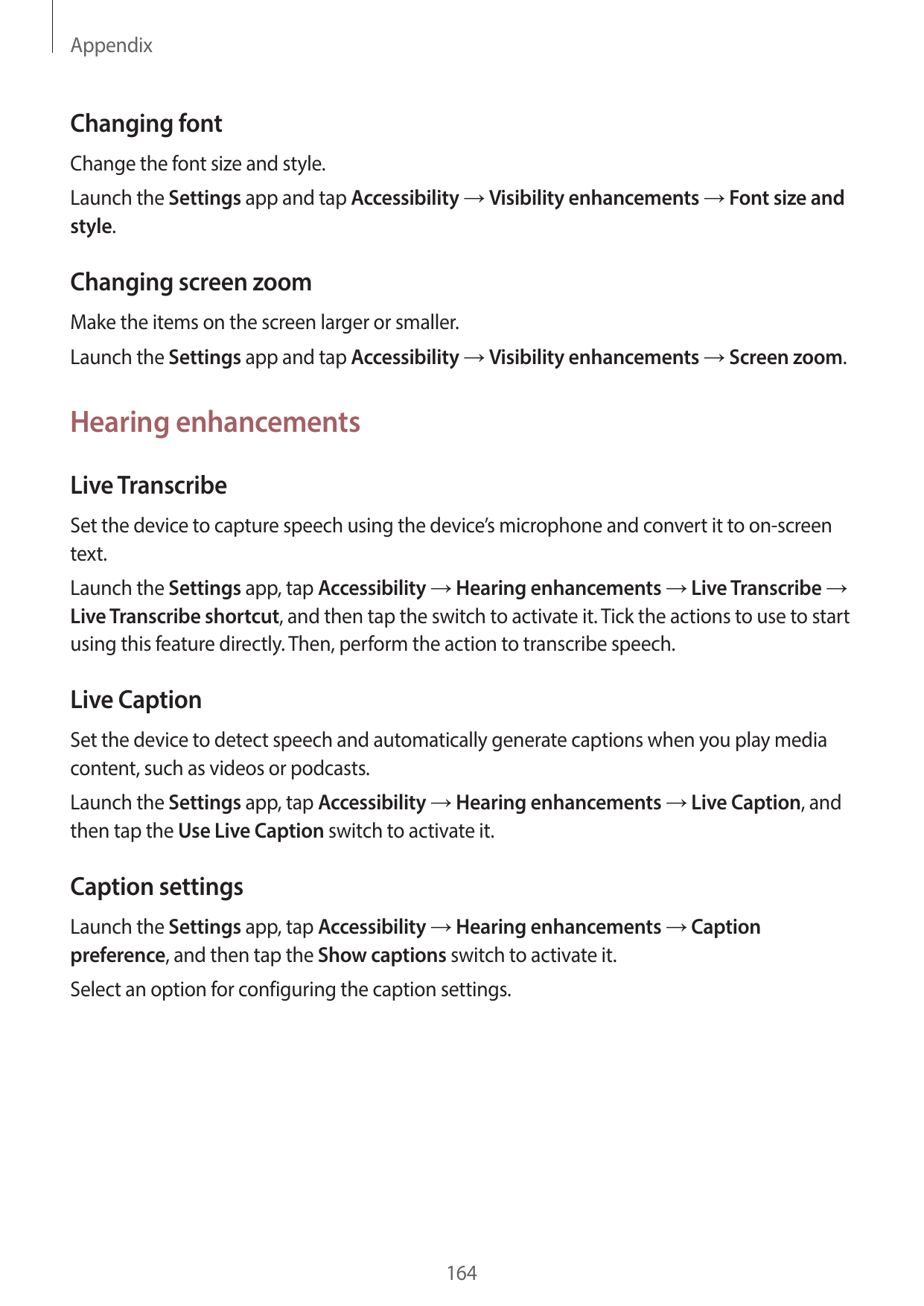 AppendixChanging fontChange the font size and style.Launch the Settings app and tap Accessibility → Visibility enhancements → Fo