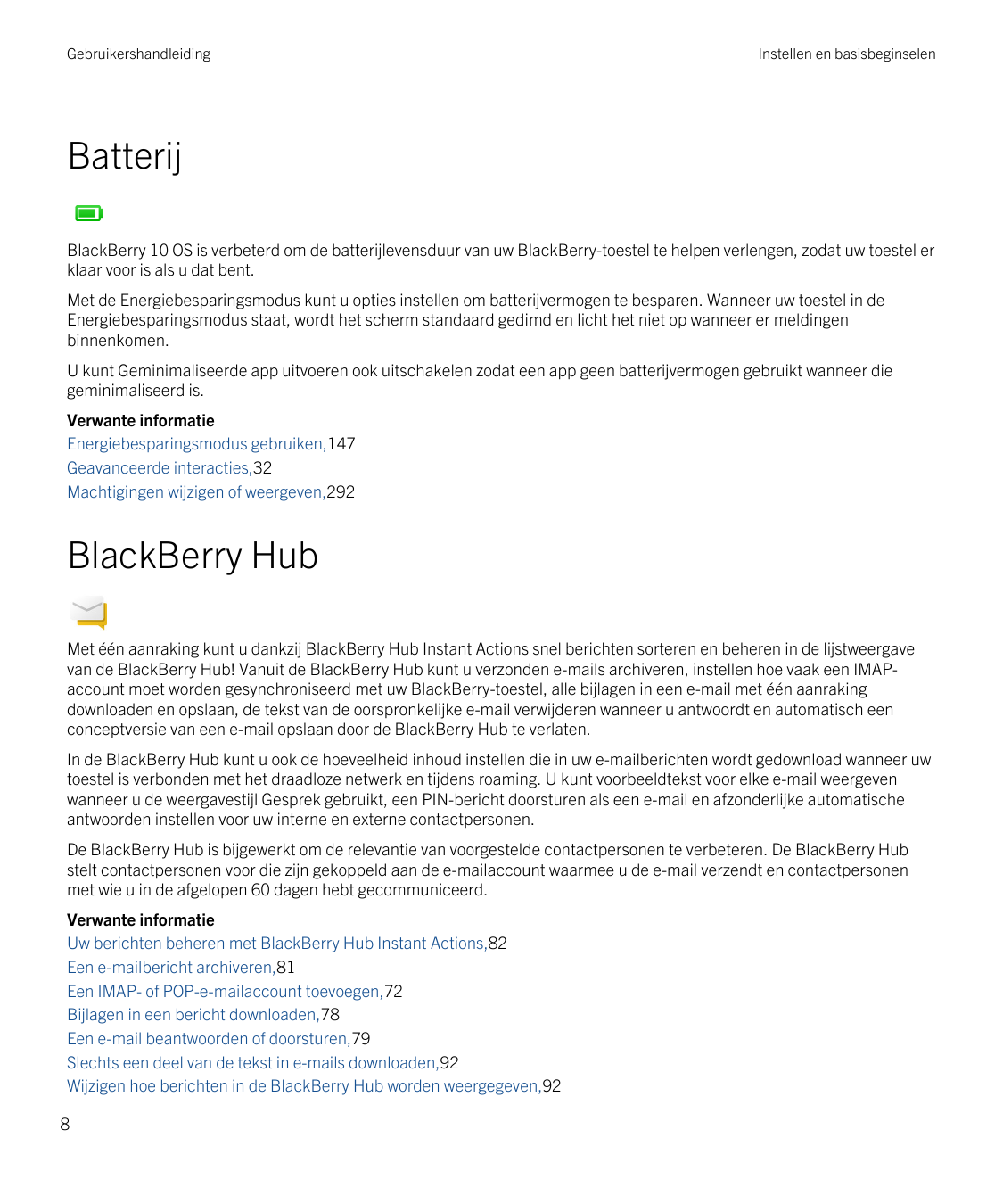 GebruikershandleidingInstellen en basisbeginselenBatterijBlackBerry 10 OS is verbeterd om de batterijlevensduur van uw BlackBerr
