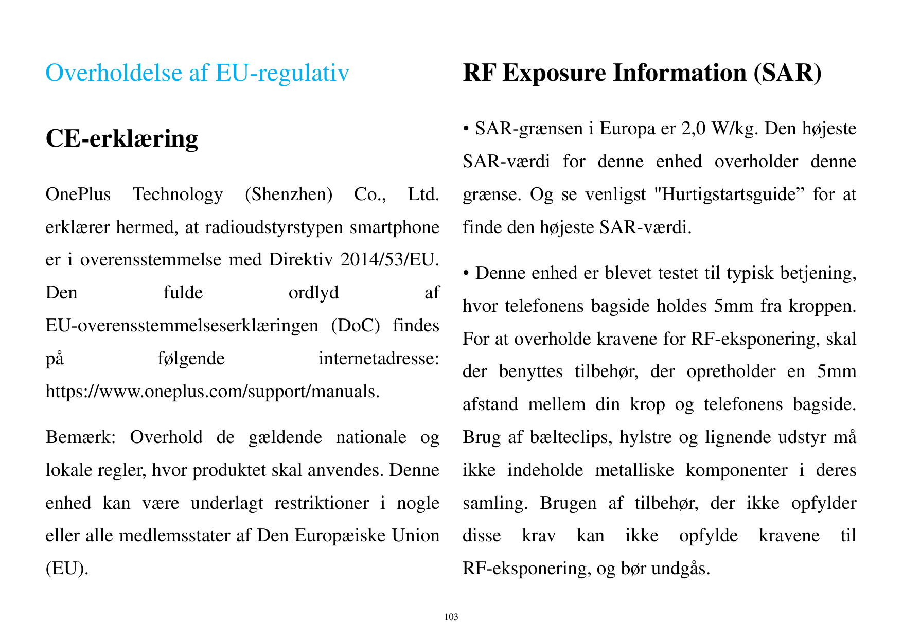 Overholdelse af EU-regulativRF Exposure Information (SAR)• SAR-grænsen i Europa er 2,0 W/kg. Den højesteCE-erklæringSAR-værdi fo