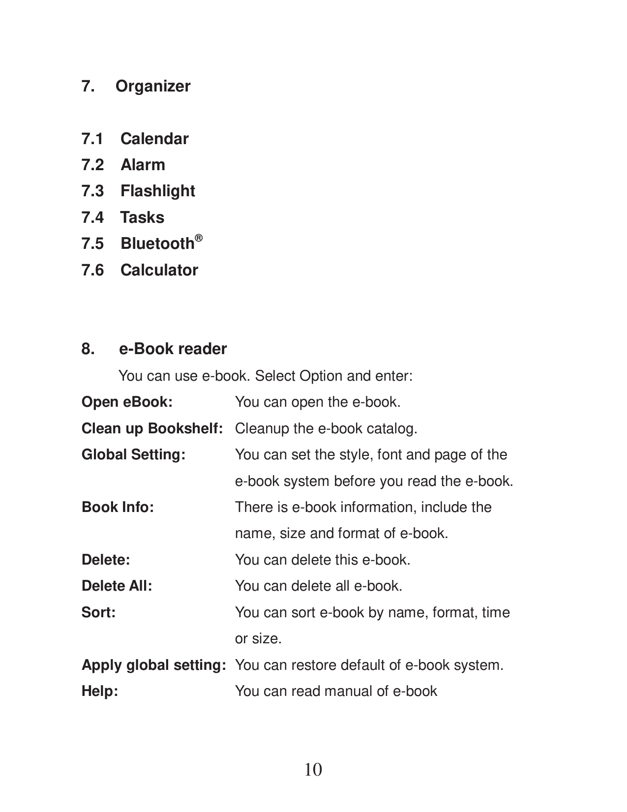 7.Organizer7.1Calendar7.2Alarm7.3Flashlight7.4 Tasks7.5Bluetooth®7.6Calculator8.e-Book readerYou can use e-book. Select Option a
