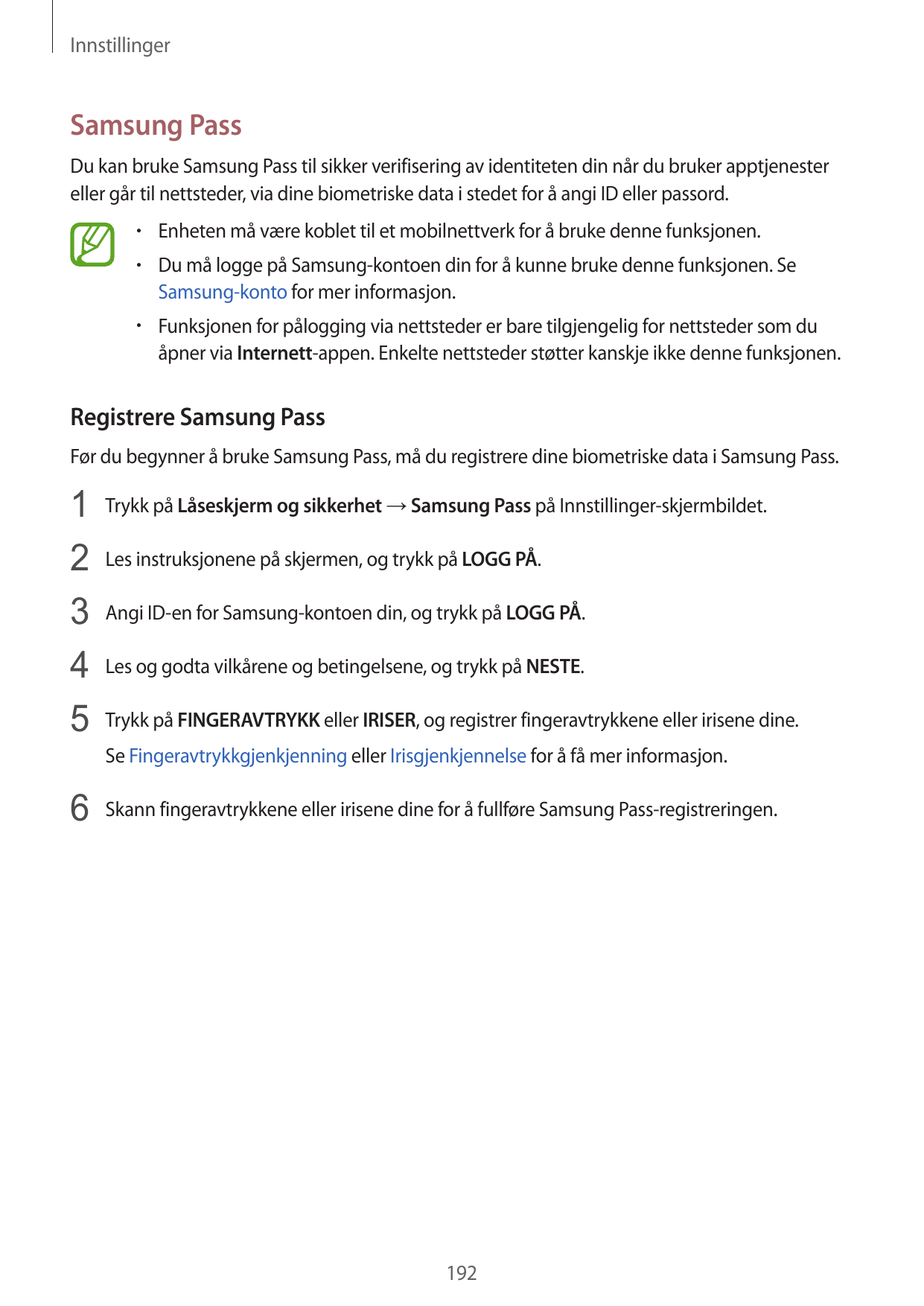 InnstillingerSamsung PassDu kan bruke Samsung Pass til sikker verifisering av identiteten din når du bruker apptjenestereller gå