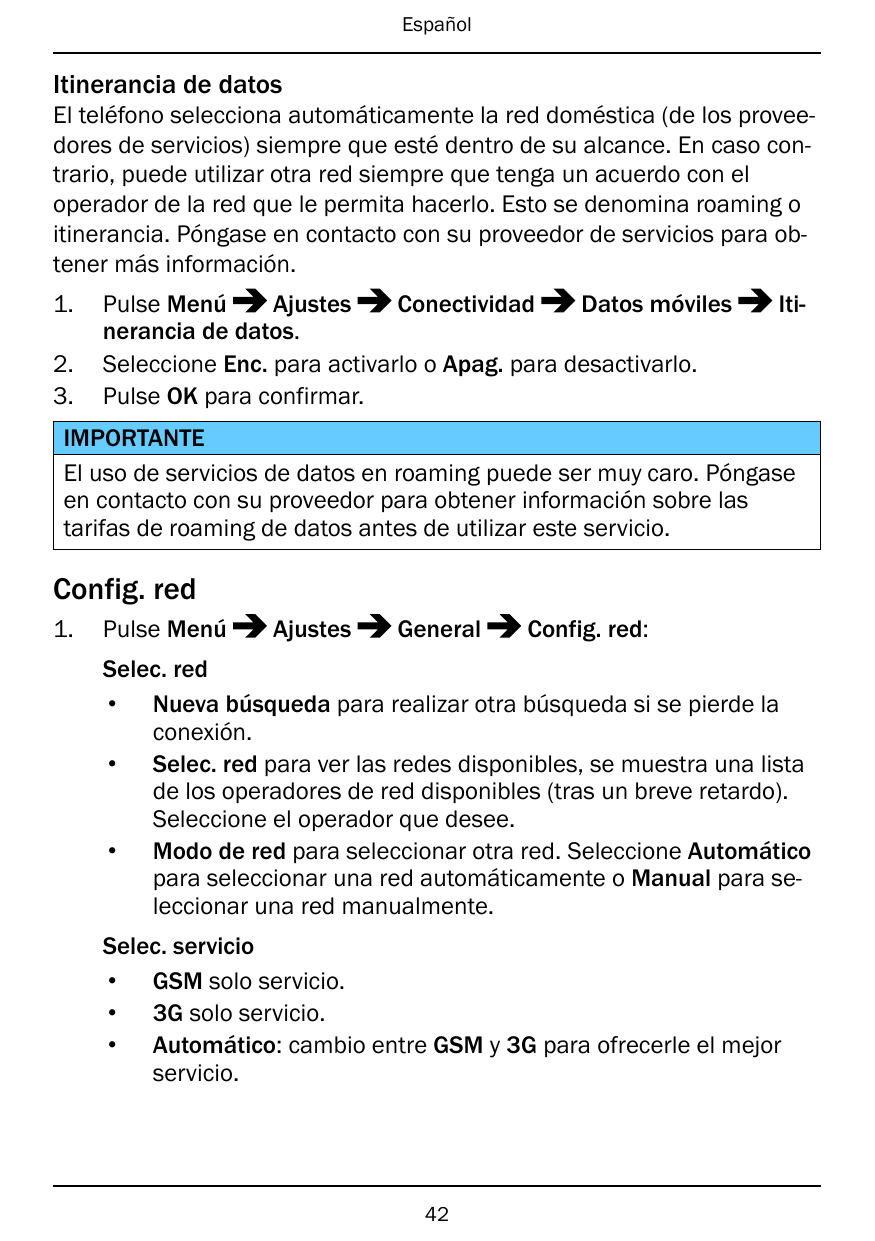 EspañolItinerancia de datosEl teléfono selecciona automáticamente la red doméstica (de los proveedores de servicios) siempre que