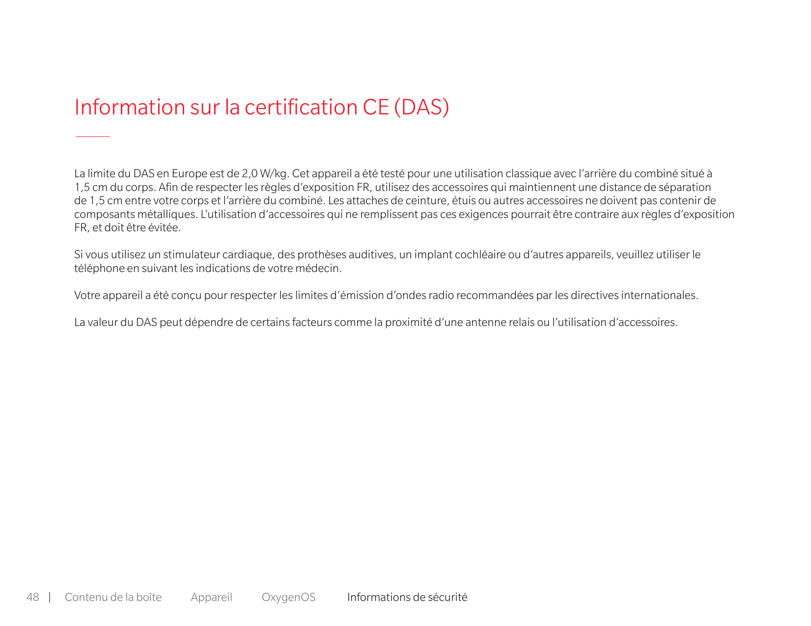 Information sur la certification CE (DAS)La limite du DAS en Europe est de 2,0 W/kg. Cet appareil a été testé pour une utilis