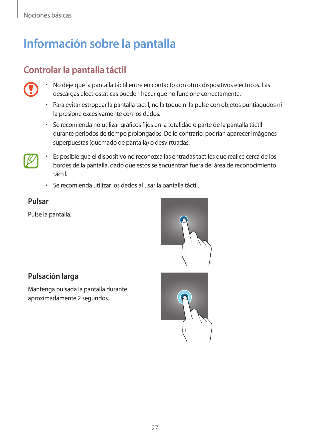 Nociones básicasInformación sobre la pantallaControlar la pantalla táctil• No deje que la pantalla táctil entre en contacto con 