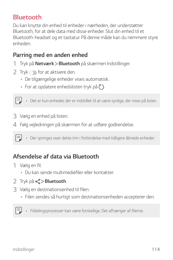 BluetoothDu kan knytte din enhed til enheder i nærheden, der understøtterBluetooth, for at dele data med disse enheder. Slut din