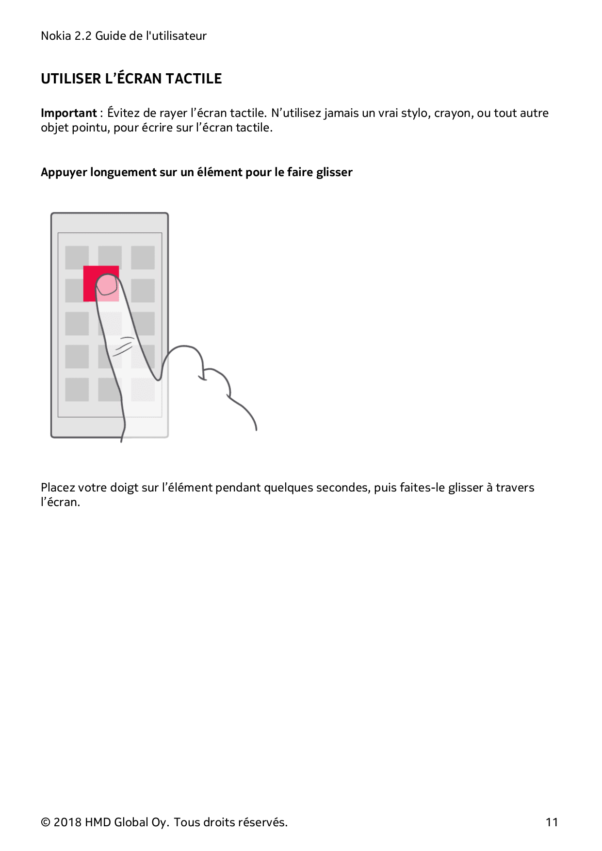 Nokia 2.2 Guide de l'utilisateurUTILISER L’ÉCRAN TACTILEImportant : Évitez de rayer l’écran tactile. N’utilisez jamais un vrai s