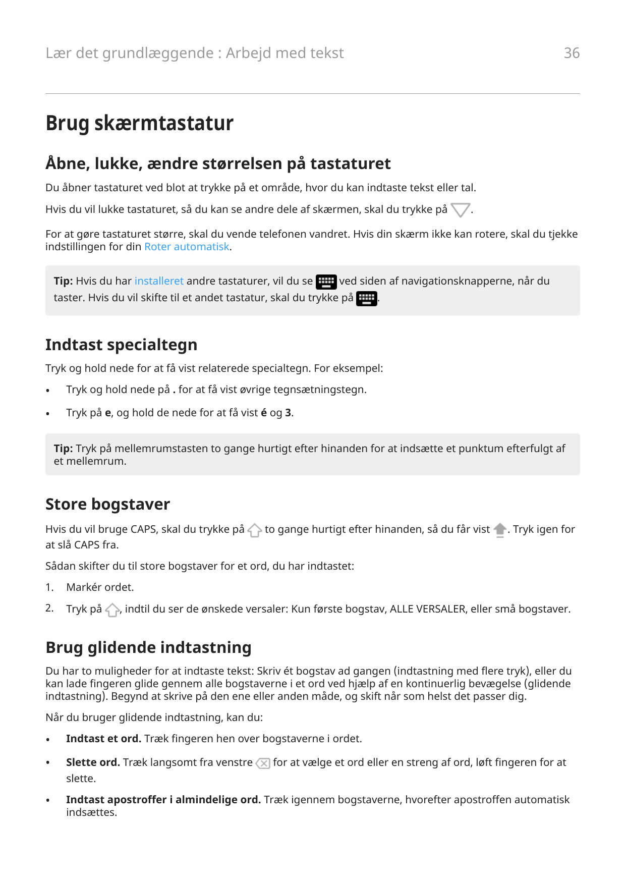36Lær det grundlæggende : Arbejd med tekstBrug skærmtastaturÅbne, lukke, ændre størrelsen på tastaturetDu åbner tastaturet ved b