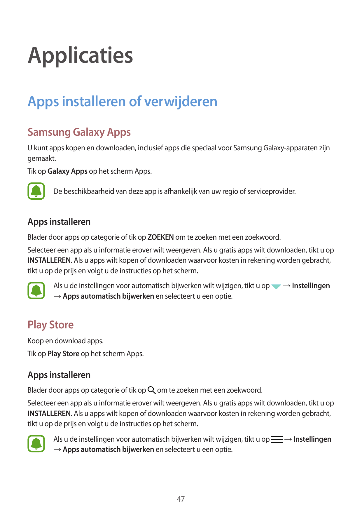 ApplicatiesApps installeren of verwijderenSamsung Galaxy AppsU kunt apps kopen en downloaden, inclusief apps die speciaal voor S