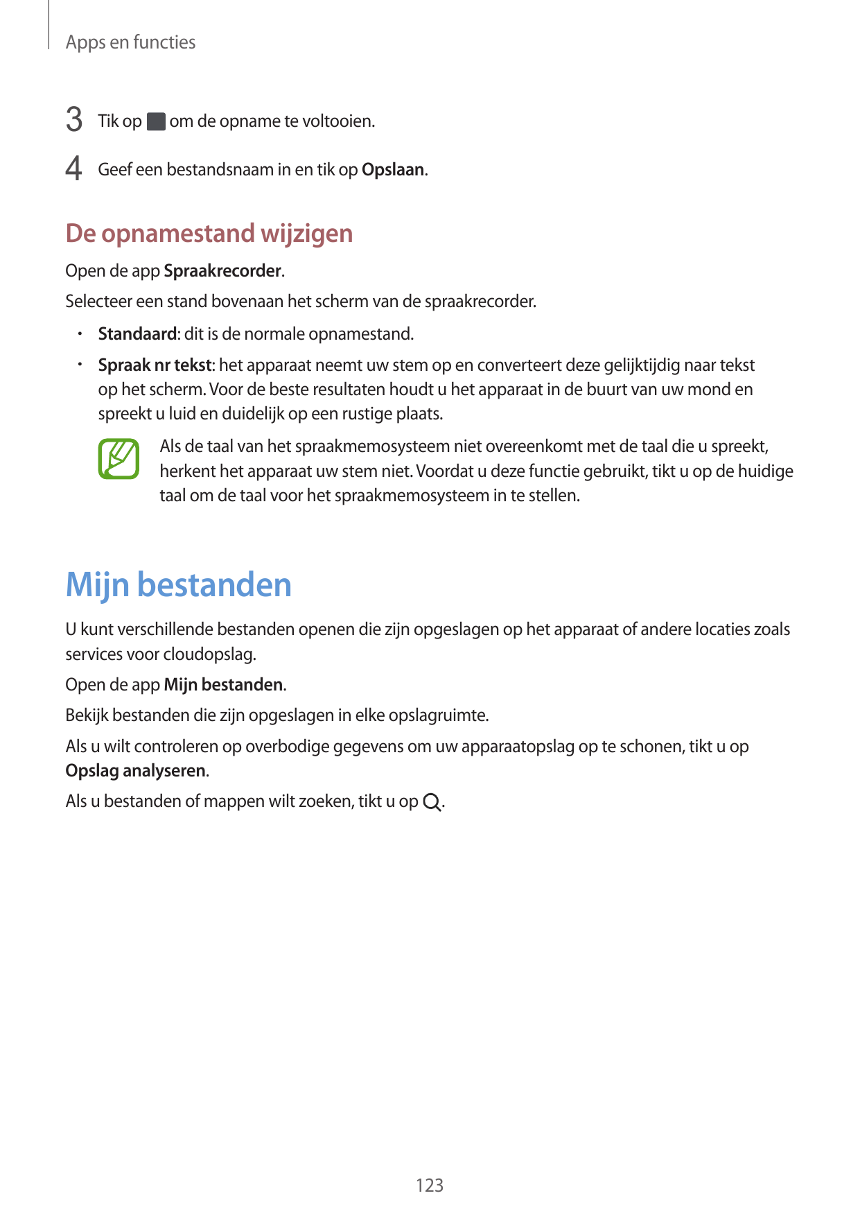 Apps en functies3 Tik op om de opname te voltooien.4 Geef een bestandsnaam in en tik op Opslaan.De opnamestand wijzigenOpen de a