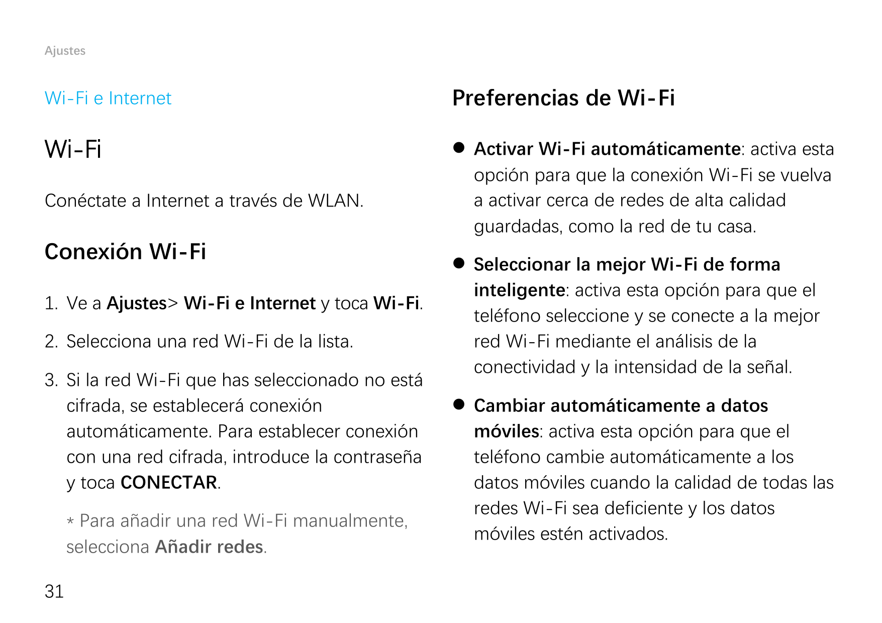 AjustesWi-Fi e InternetPreferencias de Wi-FiWi-Fi Activar Wi-Fi automáticamente: activa estaopción para que la conexión Wi-Fi s