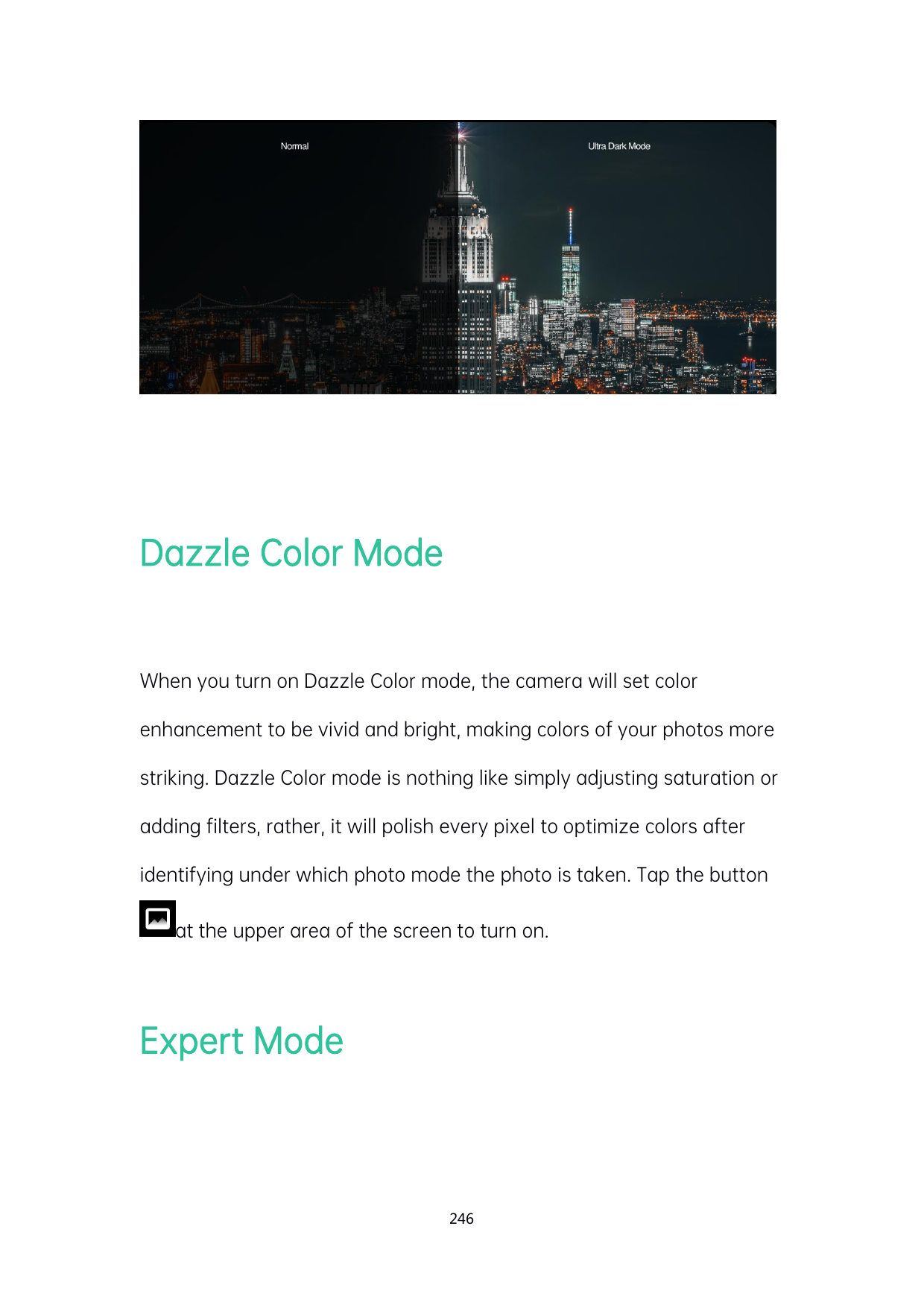 Dazzle Color ModeWhen you turn on Dazzle Color mode, the camera will set colorenhancement to be vivid and bright, making colors 