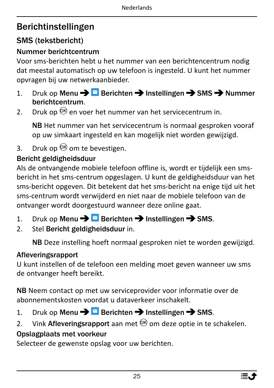 NederlandsBerichtinstellingenSMS (tekstbericht)Nummer berichtcentrumVoor sms-berichten hebt u het nummer van een berichtencentru