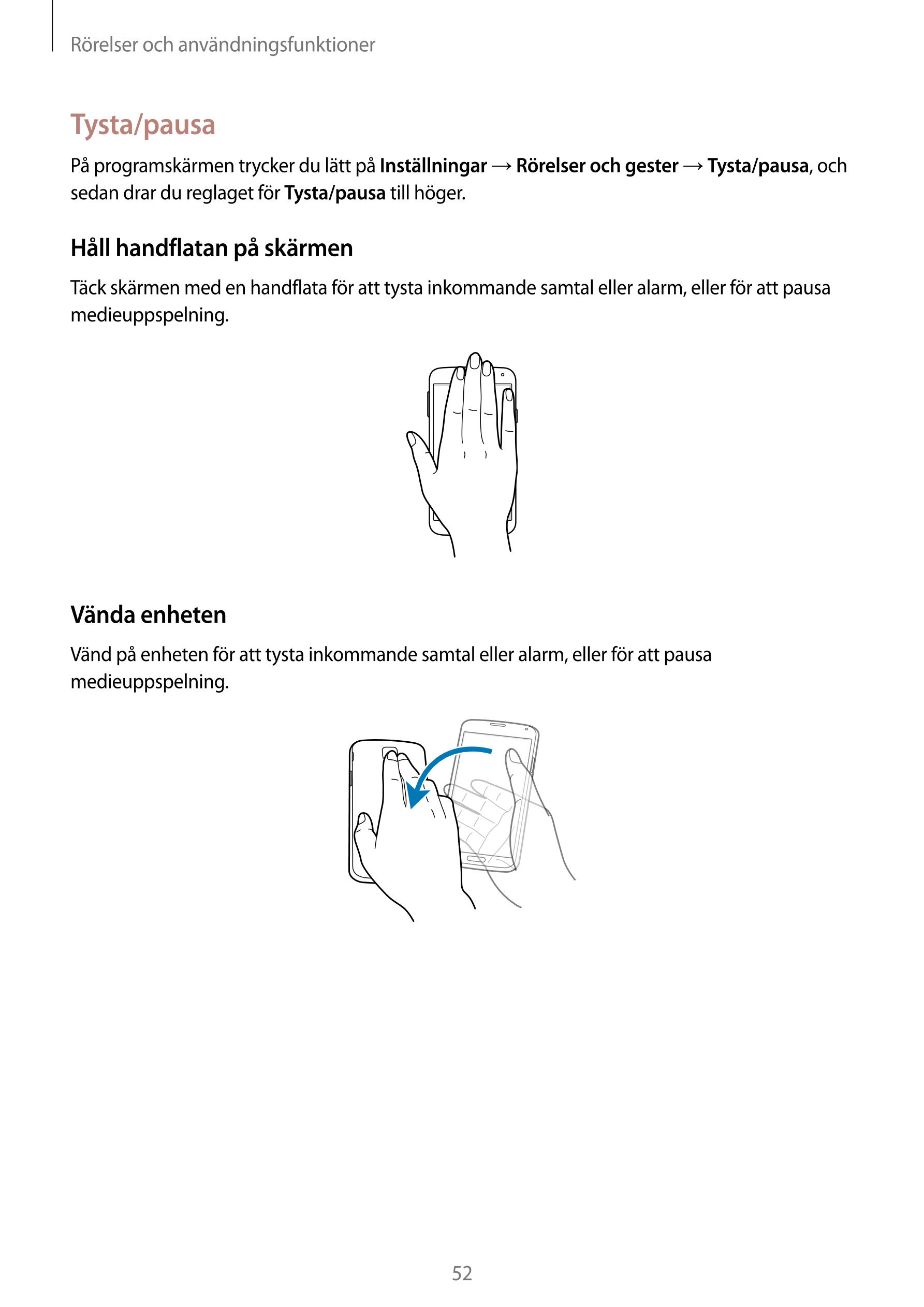Rörelser och användningsfunktioner
Tysta/pausa
På programskärmen trycker du lätt på  Inställningar  →  Rörelser och gester  →  T