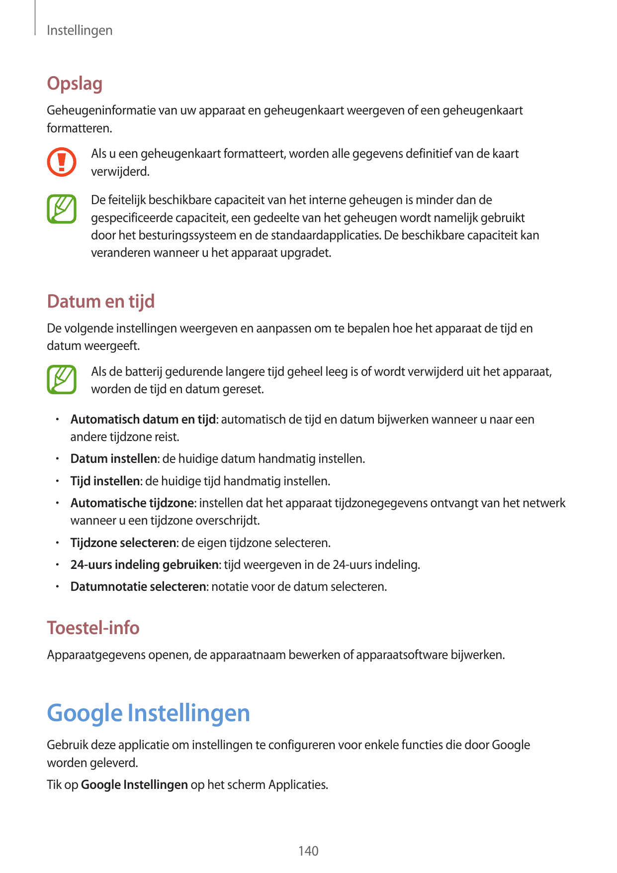 InstellingenOpslagGeheugeninformatie van uw apparaat en geheugenkaart weergeven of een geheugenkaartformatteren.Als u een geheug