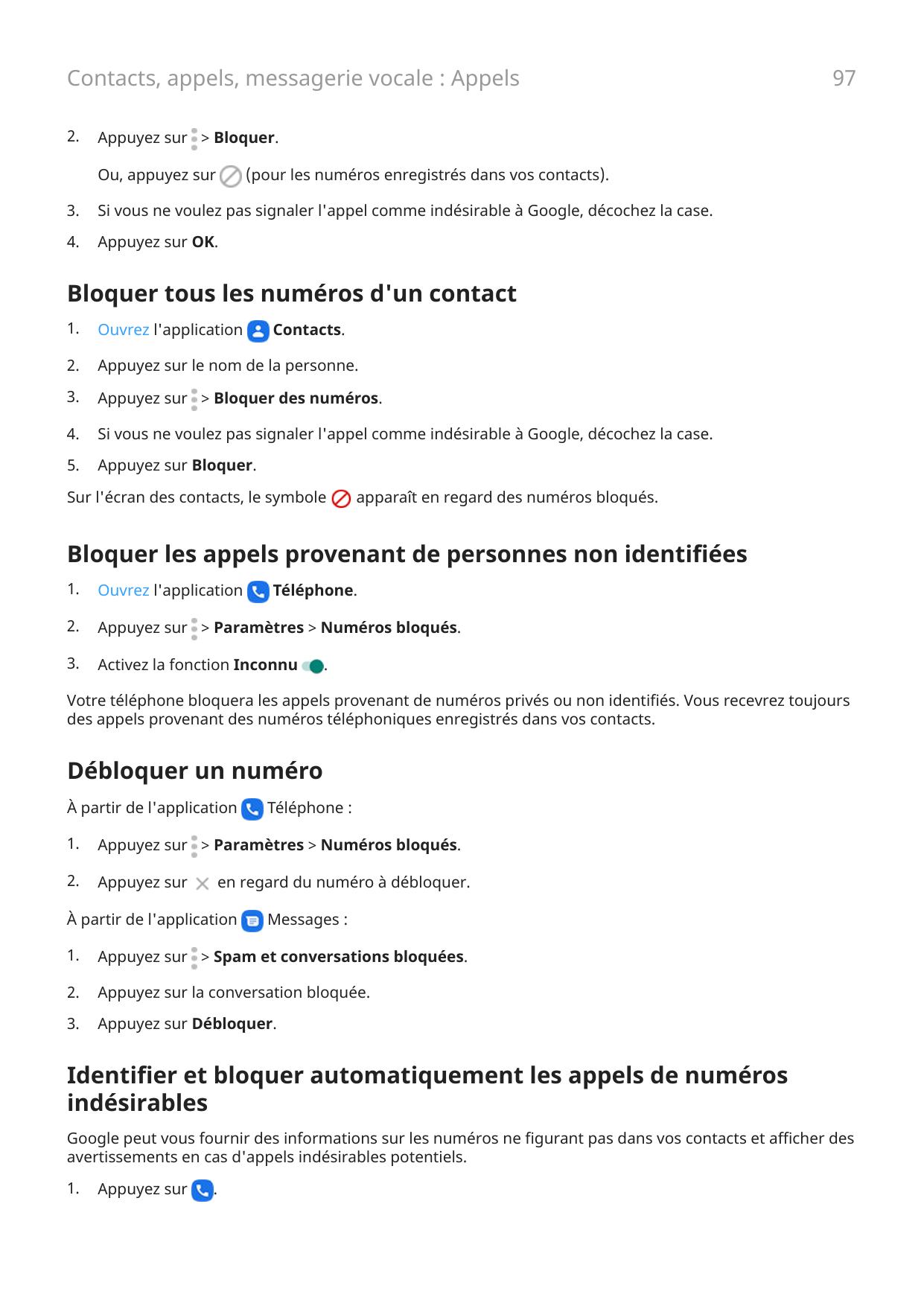 Contacts, appels, messagerie vocale : Appels2.97Appuyez sur > Bloquer.Ou, appuyez sur(pour les numéros enregistrés dans vos cont