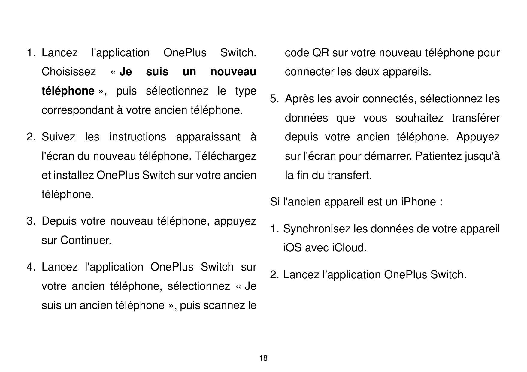 1. Lancezl'applicationChoisissez« JeOnePlussuisunSwitch.code QR sur votre nouveau téléphone pournouveauconnecter les deux appare
