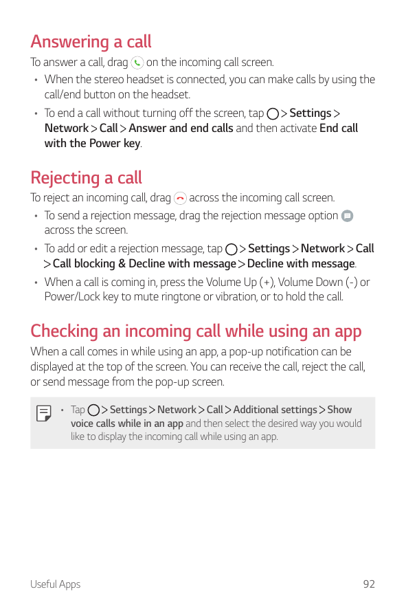 Answering a callTo answer a call, drag on the incoming call screen.• When the stereo headset is connected, you can make calls by