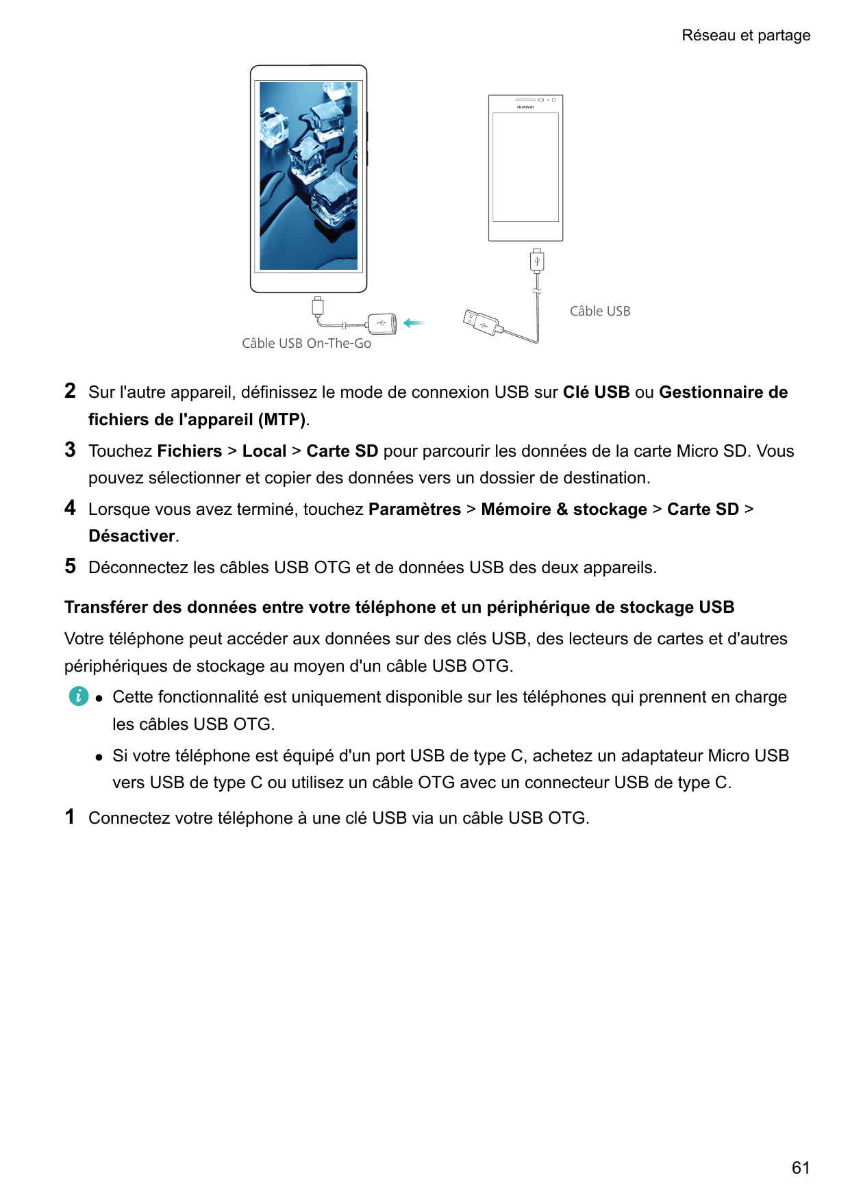 Réseau et partageCâble USBCâble USB On-The-Go2Sur l'autre appareil, définissez le mode de connexion USB sur Clé USB ou Gestionna