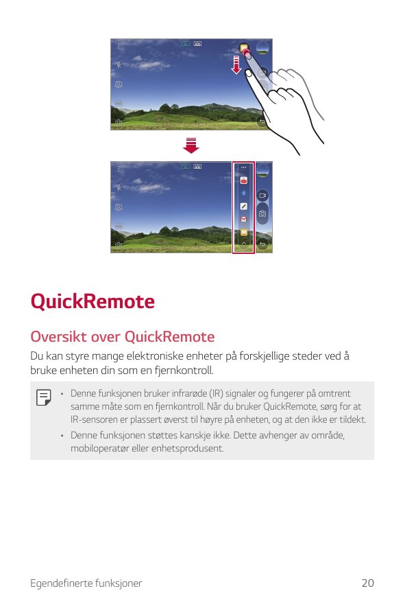 QuickRemoteOversikt over QuickRemoteDu kan styre mange elektroniske enheter på forskjellige steder ved åbruke enheten din som en