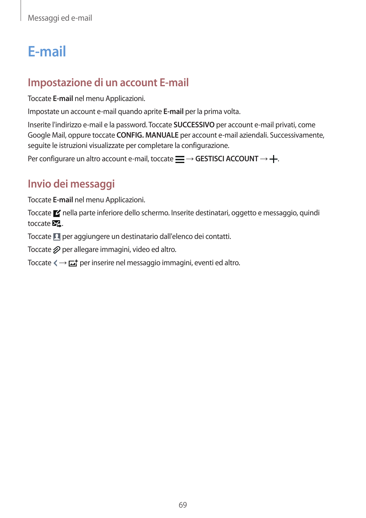 Messaggi ed e-mailE-mailImpostazione di un account E-mailToccate E-mail nel menu Applicazioni.Impostate un account e-mail quando