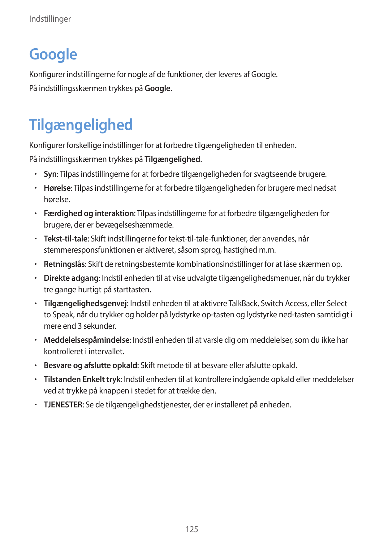 IndstillingerGoogleKonfigurer indstillingerne for nogle af de funktioner, der leveres af Google.På indstillingsskærmen trykkes p