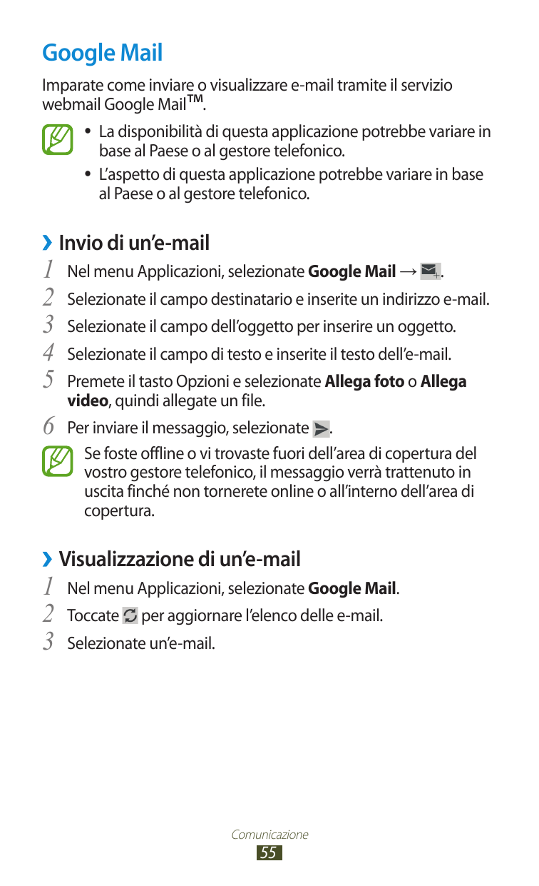 Google MailImparate come inviare o visualizzare e-mail tramite il serviziowebmail Google Mail™.La disponibilità di questa applic
