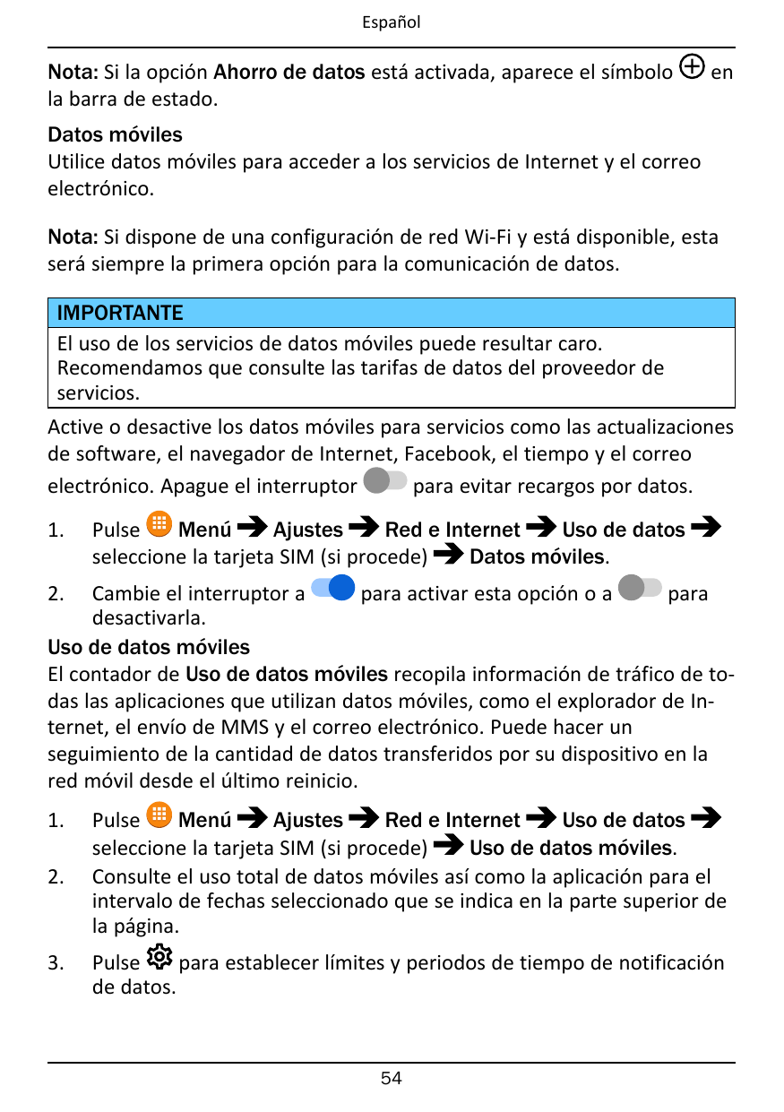 EspañolNota: Si la opción Ahorro de datos está activada, aparece el símbolola barra de estado.enDatos móvilesUtilice datos móvil