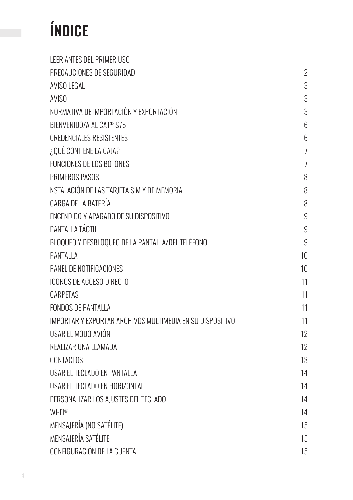 ÍNDICELEER ANTES DEL PRIMER USOPRECAUCIONES DE SEGURIDAD 2AVISO LEGAL3AVISO3NORMATIVA DE IMPORTACIÓN Y EXPORTACIÓN3BIENVENIDO/A 