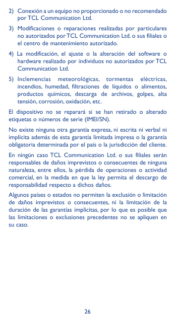2) Conexión a un equipo no proporcionado o no recomendadopor TCL Communication Ltd.3) Modificaciones o reparaciones realizadas p