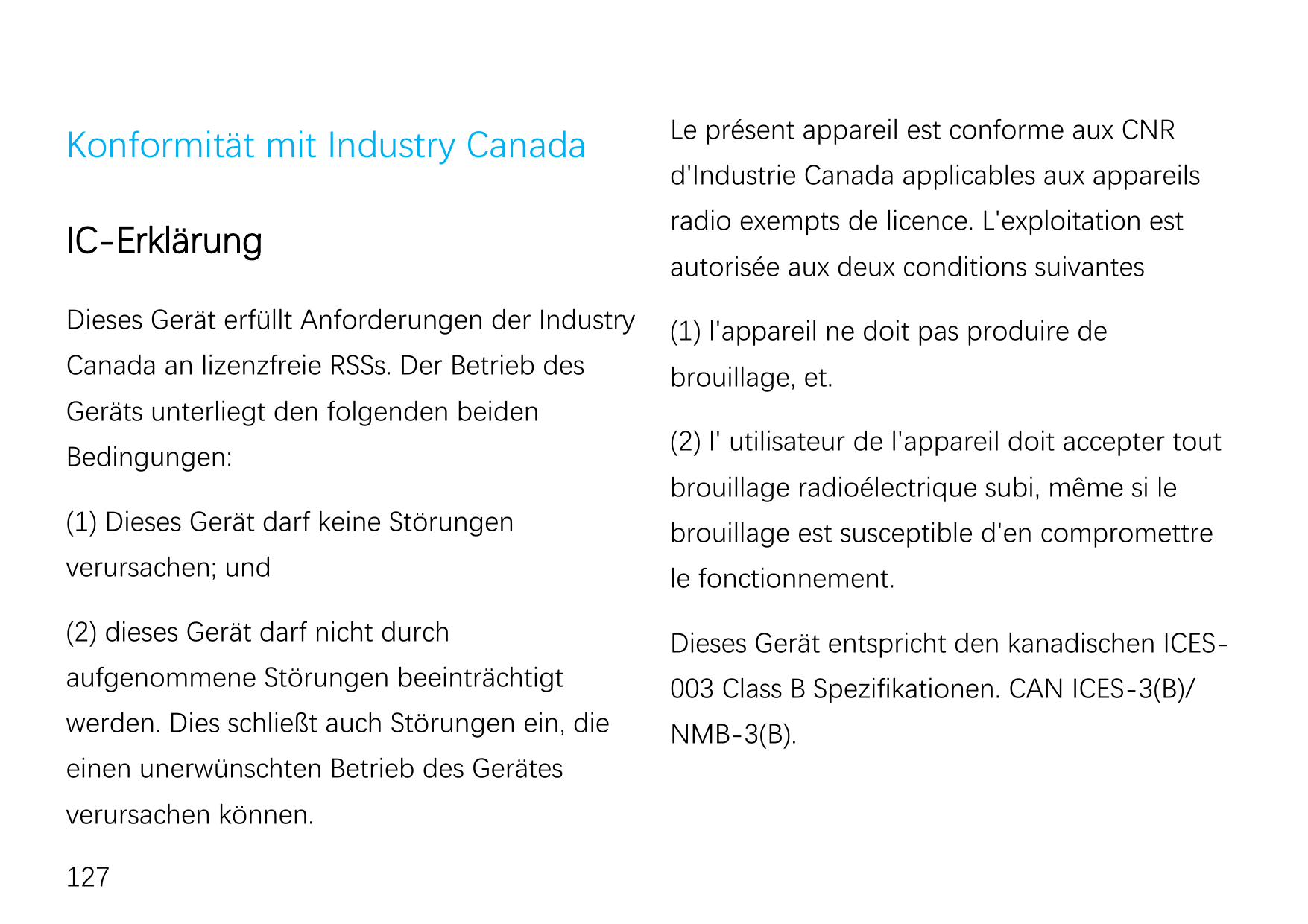 Konformität mit Industry CanadaLe présent appareil est conforme aux CNRIC-Erklärungradio exempts de licence. L'exploitation estD