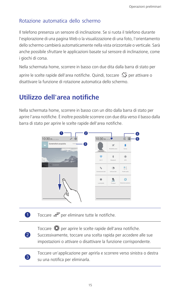 Operazioni preliminariRotazione automatica dello schermoIl telefono presenza un sensore di inclinazione. Se si ruota il telefono