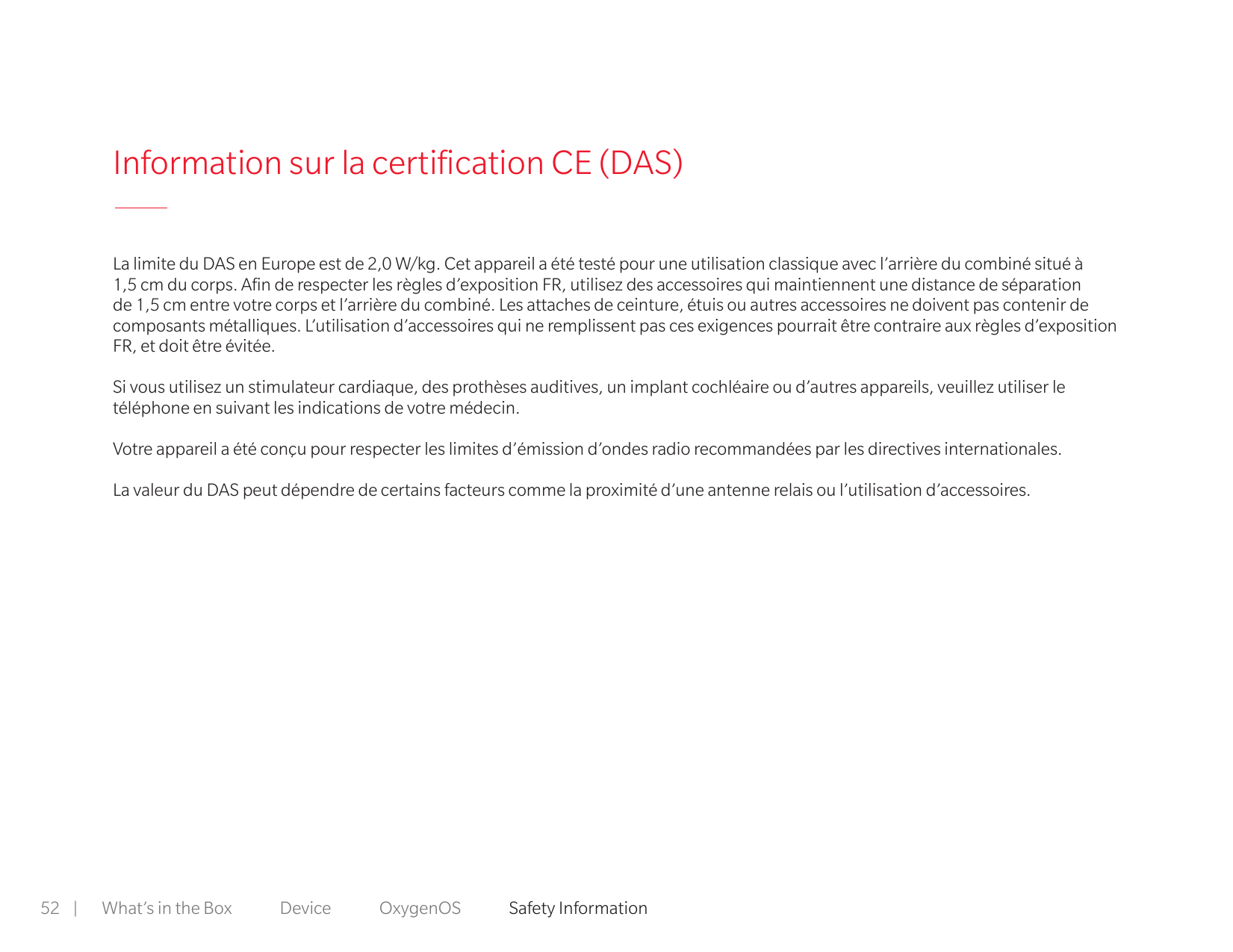 Information sur la certification CE (DAS)La limite du DAS en Europe est de 2,0 W/kg. Cet appareil a été testé pour une utilisati