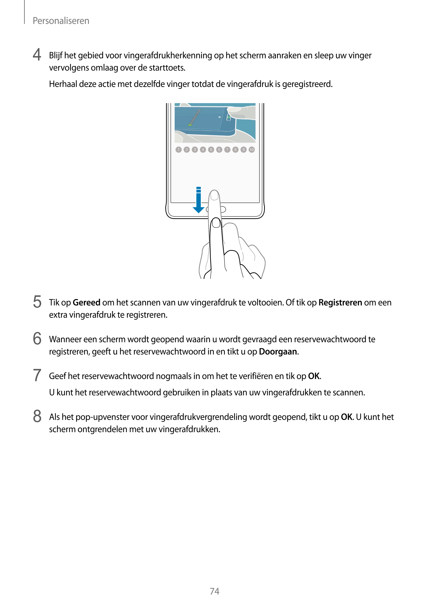 Personaliseren
4  Blijf het gebied voor vingerafdrukherkenning op het scherm aanraken en sleep uw vinger 
vervolgens omlaag over